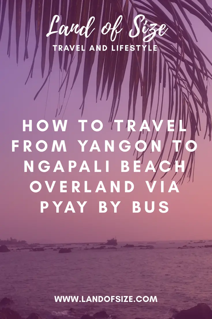 Travelling overland by bus from Yangon to Ngapali Beach via a stopover in Pyay