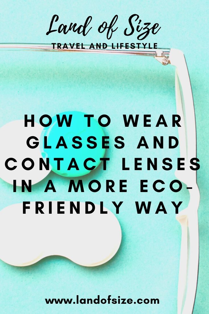 How to wear glasses and contact lenses in a more eco-friendly way