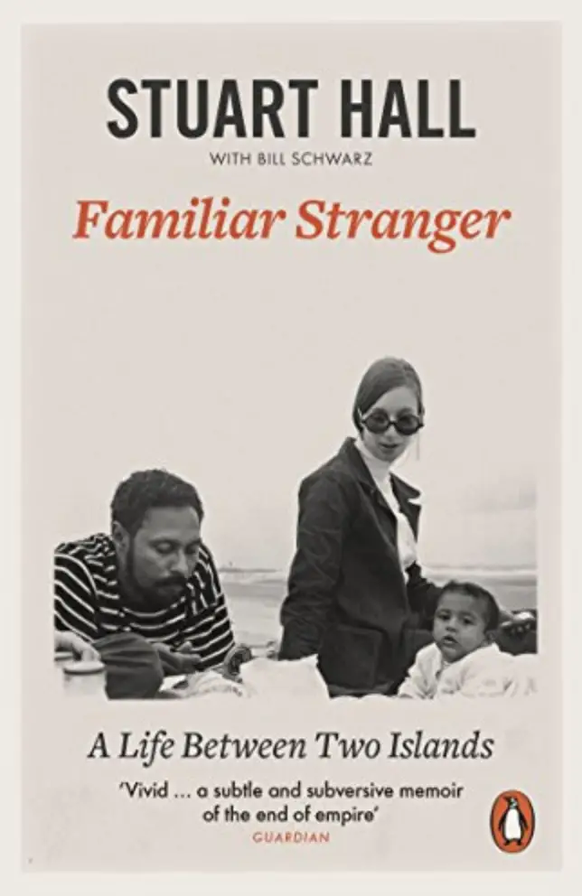 Familiar Stranger: A Life Between Two Islands by Stuart Hall (Penguin)