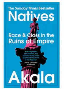 Natives: Race & Class in the Ruins of Empire by Akala (Two Roads)