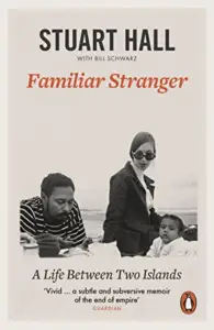 Familiar Stranger: A Life Between Two Islands by Stuart Hall (Penguin)