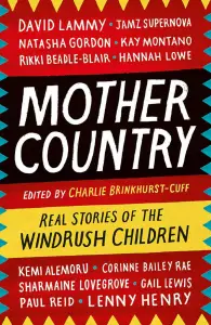 Mother Country: Real Stories of the Windrush Children by Charlie Brinkhurst-Cuff (Headline)